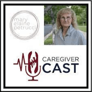 Caregiver Cast with Mary Elaine Petrucci