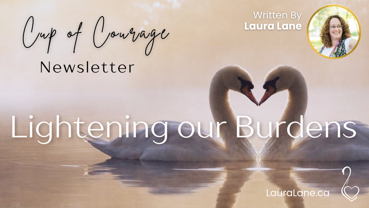 Cup of Courage Newsletter Lightening our Burdens