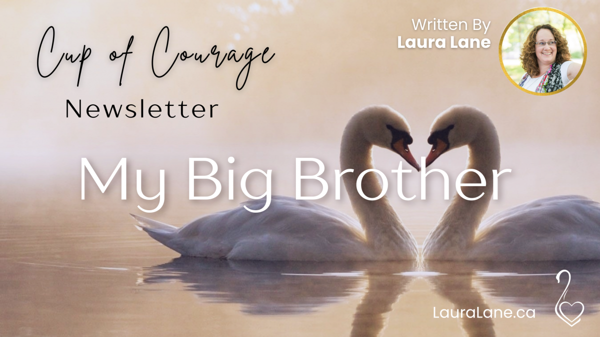 Cup of Courage Newsletter My Big Brother