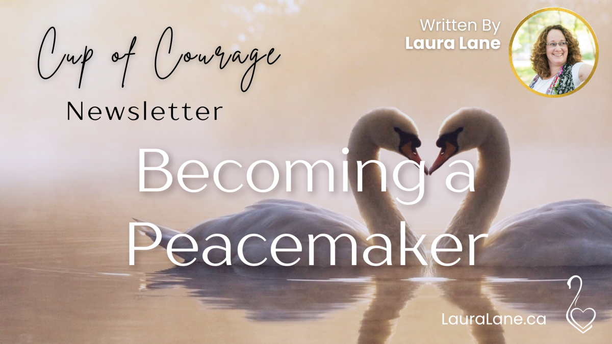 Cup of Courage Newsletter Becoming a Peacemaker